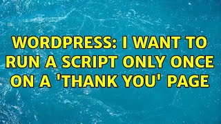 Wordpress: I want to run a script only once on a 'thank you' page