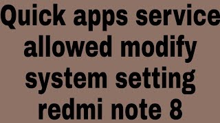 Quick apps service allowed modify system setting redmi note 8