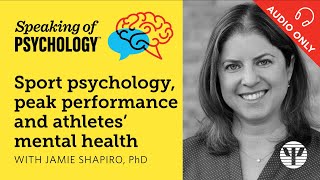 Sport psychology, performance, and mental health, with Jamie Shapiro, PhD | Speaking of Psychology
