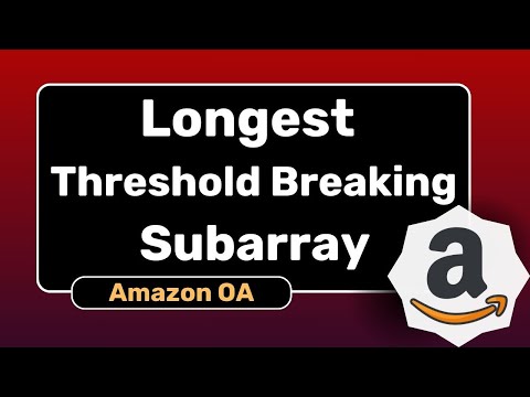 Longest Threshold Breaking Subarray | Amazon OA | Stack | Similar to LeetCode 84