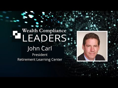 Wealth Compliance Leaders featuring John Carl, President of Retirement Learning Center
