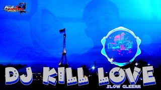 DJ kill love || Slow Glerr ||  PujiGhozali Official