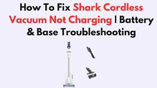 How To Fix Shark Cordless Vacuum Not Charging | Battery & Base Troubleshooting