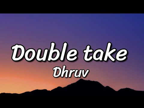 Dhruv - Double take (Lyrics)