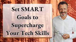 Set SMART Goals to Supercharge Your Tech Skills
