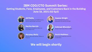 IBM CDO/CTO Summit S2Ep3 "Getting Students, Fans, Employees, and Customers Back in the Building"