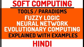 Soft Computing Tools / Paradigm : Fuzzy Logic, Neural Network, Evolutionary Computing Explained