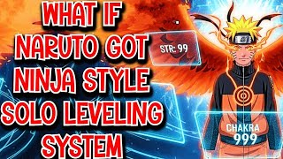 What if Naruto got Ninja Style Solo Leveling System Movie