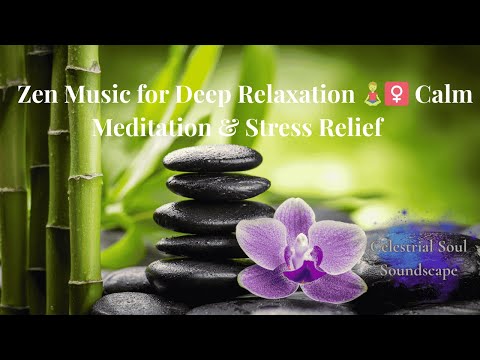 Zen Music for Deep Relaxation 🧘‍♀️ Calm Meditation & Stress Relief