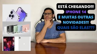 ESTÁ CHEGANDO!!! IPHONE 14 E MUITAS OUTRAS NOVIDADES!!!