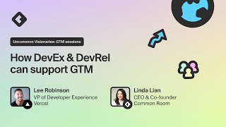 How DevEx & DevRel can support Go-To-Market featuring Lee Robinson (Vercel) | Uncommon Visionaries