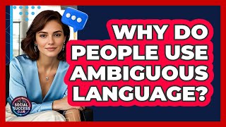 Why Do People Use Ambiguous Language?