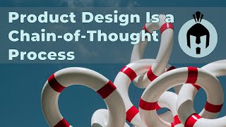 Product Design Is a Chain-of-Thought Process | Heroic Design #21