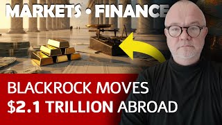 Why BlackRock Shifted $2.1 Trillion Overseas — And How It Could Impact You