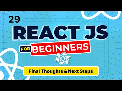 React JS - 29 - Final Thoughts & Next Steps