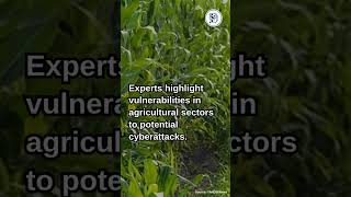 US Agriculture: The Next Frontier in Cybersecurity, Experts Warn