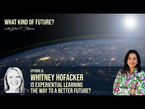 Is Experiential Learning the Way to a Better Future? with Whitney Hofacker
