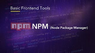 Basic Frontend Tools - NPM (Node Package Manager)