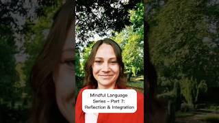 Mindful Language Series – Part 7: Reflection & Integration #selfworth #mindfullanguage #relationship
