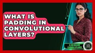 What Is Padding In Convolutional Layers? - AI and Machine Learning Explained