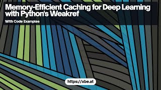 Memory Efficient Caching for Deep Learning with Python's Weakref