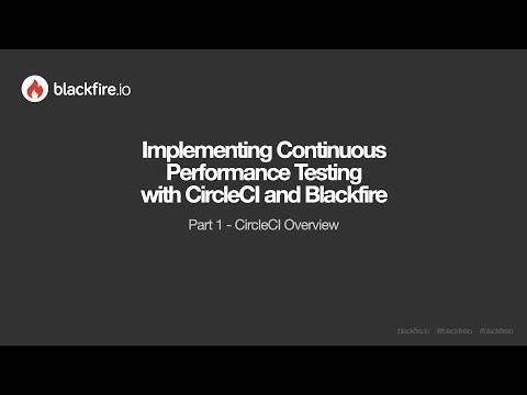 Implementing Continuous Performance Testing with CircleCI and Blackfire Webinar - Part 1