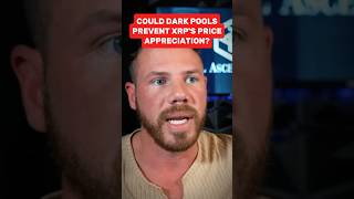 Could Dark Pools Prevent XRP's Price Appreciation