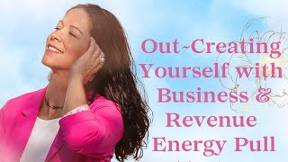 Taste of Energy Pull: Out-Creating Yourself with [Business] & [Revenue]-Amy Shine