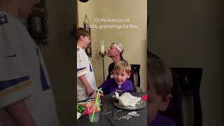 Orthodontists At Family Gatherings Be Like...