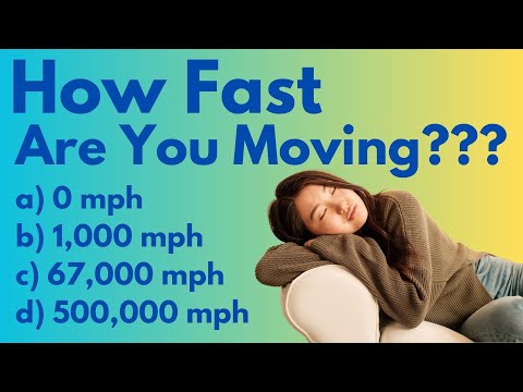 How Fast Are You Actually Moving? (you might be surprised!)