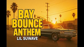 Lil Suwave – Bay Bounce Anthem