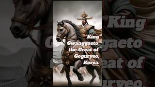 King Gwanggaeto the Great of Goguryeo, Korea