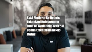 RWA Platform Re Debuts Tokenized Reinsurance Fund on Avalanche with $15M Commitment from Nexus