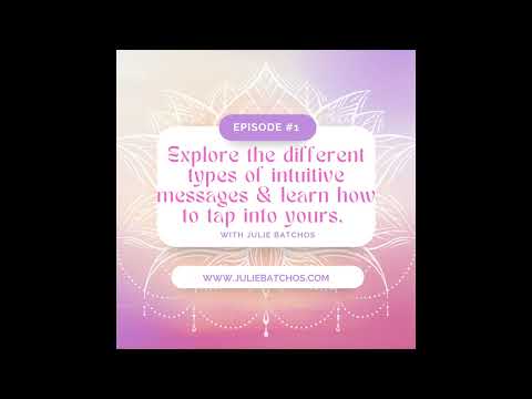 Season 1: Episode 1-Explore the Different Types of Intuitive Messages and Learn to Tap Into Yours