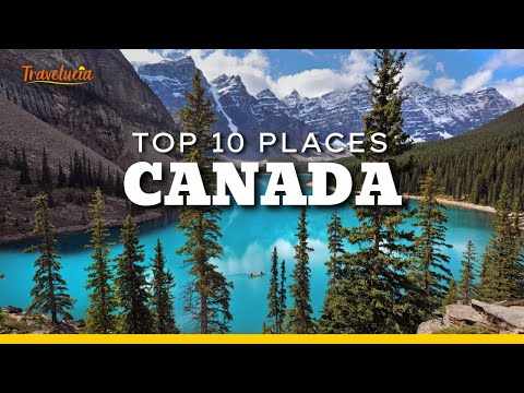 Canada's Top 10 Most Beautiful Places - Travel Inspiration