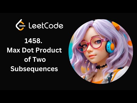 Leetcode 1458 | Max Dot Product of Two Subsequences | Day 8/365