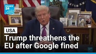 Donald Trump threatens retaliation on EU after Google hit with antitrust fine • FRANCE 24 English