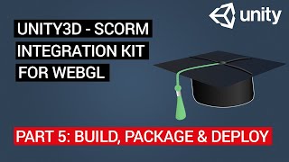 Unity3D SCORM Integration Kit for WebGL: Tutorial 5 - Build, Package & Deploy