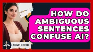 How Do Ambiguous Sentences Confuse AI? - The Daily Definition