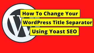 How To Change Your WordPress Title Separator Using Yoast SEO