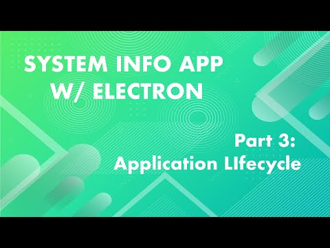 Application Lifecycle & Handling Platform Specific Events - System Info App w/ Electron Part: 3
