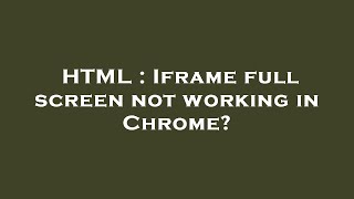 HTML : Iframe full screen not working in Chrome?