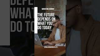 The future depends on what you do today #quotes #motivation #goldenwordsoflife #creatingthefuture