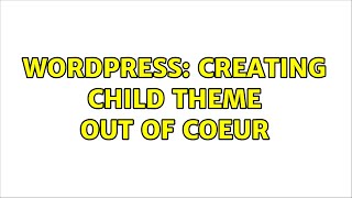Wordpress: Creating child theme out of Coeur