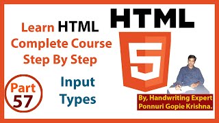 Learn HTML Complete Course| Step By Step | Input Types |By: Ponnuri Gopie Krishna |Part–57