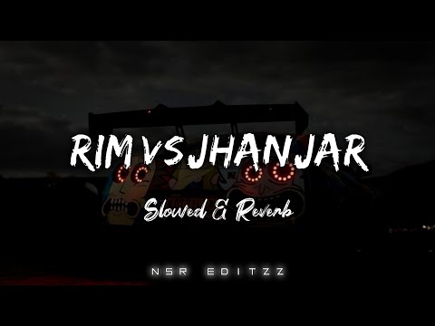 Rim Vs Jhanjar | Slowed & Reverb | @nsr_editzz