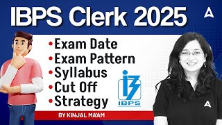 IBPS Clerk 2025 Notification | IBPS Clerk Exam Date, Exam Pattern, Syllabus, Cut Off, Strategy