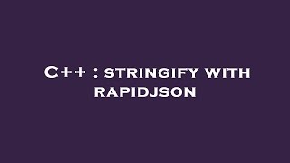 C++ : stringify with rapidjson