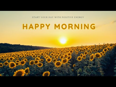 Happy Morning 🌺 Relaxing Music for Stress Relief - Start Your Day with Positive Energy
