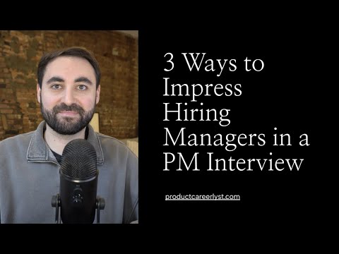 3 Ways to Impress Hiring Managers in a Product Manager Interview and Beat the Competition